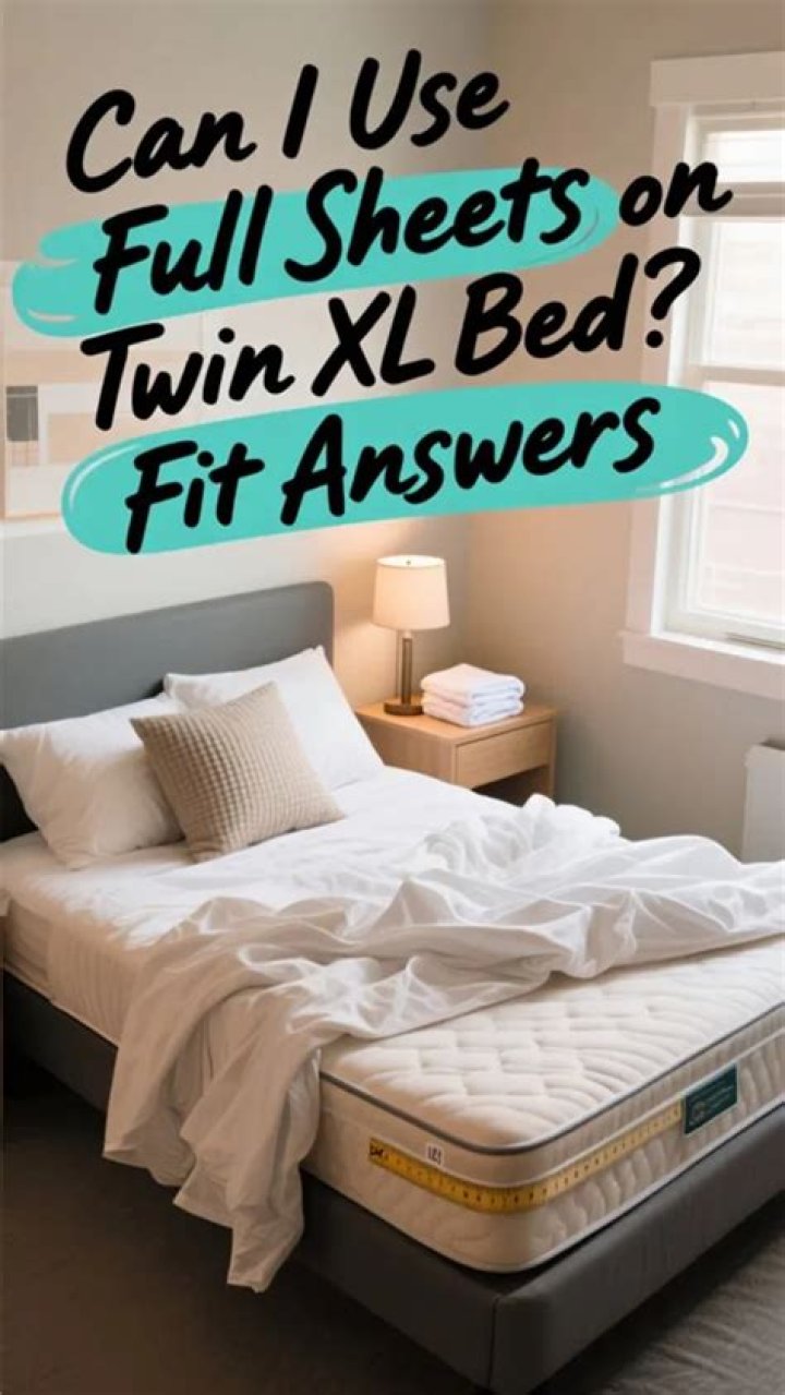 Can you use full sheets on twin XL?