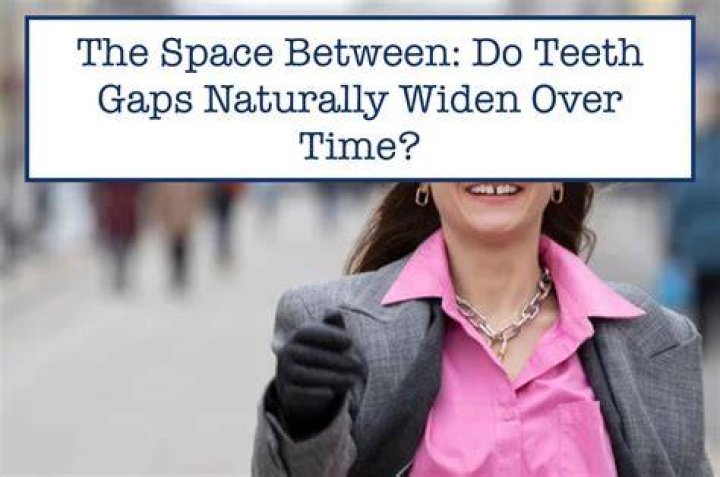 Do teeth gaps widen with age?