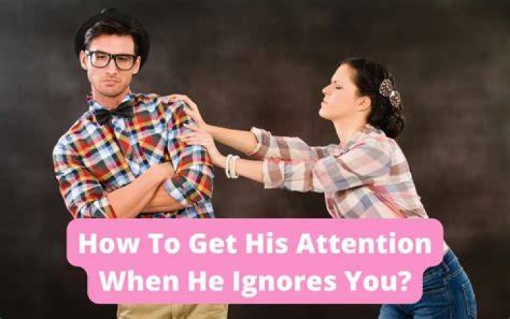 Will ignoring a man get his attention?